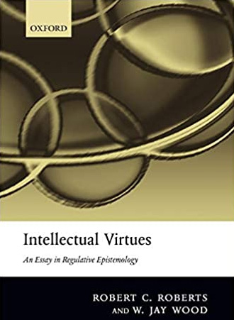 Intellectual Virtues: An Essay in Regulative Epistemology (2007)