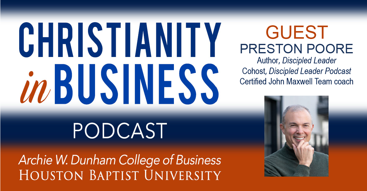 Personal Discipleship and Corporate Leadership (Interview w/ Preston Poore)  | Houston Baptist University